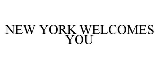 NEW YORK WELCOMES YOU 
