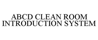 ABCD CLEAN ROOM INTRODUCTION SYSTEM 