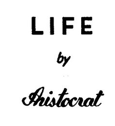 LIFE BY ARISTOCRAT 