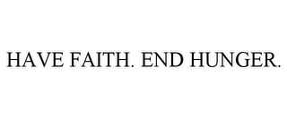 HAVE FAITH. END HUNGER. 