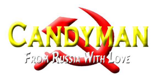 CANDYMAN FROM RUSSIA WITH LOVE 