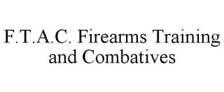 F.T.A.C. FIREARMS TRAINING AND COMBATIVES 