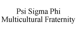 PSI SIGMA PHI MULTICULTURAL FRATERNITY 