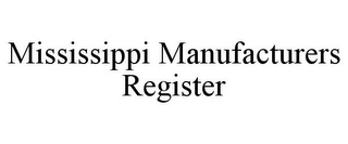 MISSISSIPPI MANUFACTURERS REGISTER 