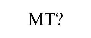 MT? 