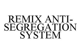 REMIX ANTI-SEGREGATION SYSTEM 