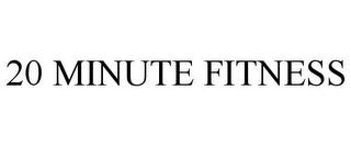 20 MINUTE FITNESS 
