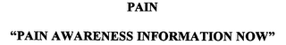 PAIN "PAIN AWARENESS INFORMATION NOW" 