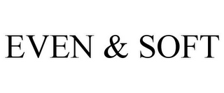 EVEN & SOFT 