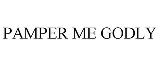 PAMPER ME GODLY 