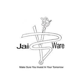 JAI WARE MAKE SURE YOU INVEST IN YOUR TOMORROW 