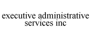 EXECUTIVE ADMINISTRATIVE SERVICES INC 