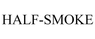 HALF-SMOKE 