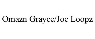 OMAZN GRAYCE/JOE LOOPZ 