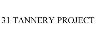 31 TANNERY PROJECT 