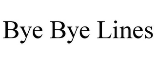 BYE BYE LINES 