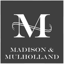 M MADISON & MULHOLLAND 