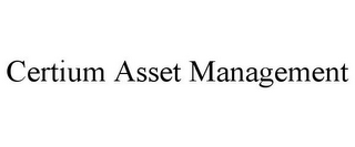 CERTIUM ASSET MANAGEMENT 