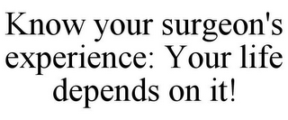KNOW YOUR SURGEON'S EXPERIENCE: YOUR LIFE DEPENDS ON IT! 