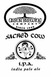 ARBOR BREWING C O M P A N Y SINCE 1995 SACRED COW I.P.A INDIA PALE ALE 