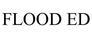 FLOOD ED 