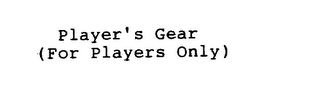 PLAYER'S GEAR FOR PLAYERS ONLY 