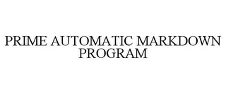 PRIME AUTOMATIC MARKDOWN PROGRAM 