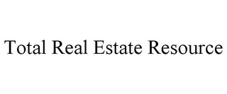 TOTAL REAL ESTATE RESOURCE 