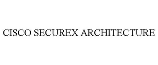 CISCO SECUREX ARCHITECTURE 