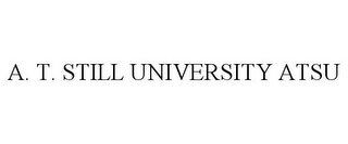 A. T. STILL UNIVERSITY ATSU 