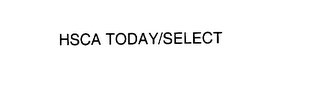 HSCA TODAY/SELECT 