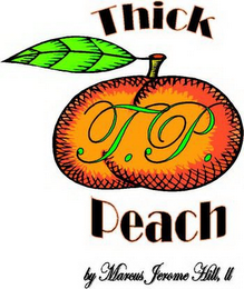 T.P. THICK PEACH BY MARCUS JEROME HILL, II 