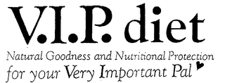 V.I.P. DIET NATURAL GOODNESS AND NUTRITIONAL PROTECTION FOR YOUR VERY IMPORTANT PAL 