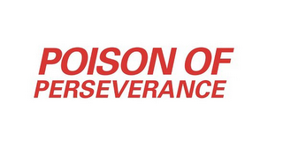 POISON OF PERSEVERANCE 