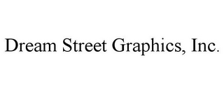 DREAM STREET GRAPHICS, INC. 