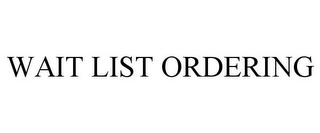 WAIT LIST ORDERING 