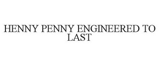 HENNY PENNY ENGINEERED TO LAST 