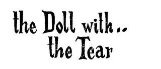 THE DOLL WITH.. THE TEAR 