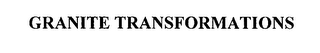 GRANITE TRANSFORMATIONS 