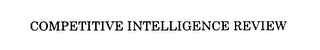 COMPETITIVE INTELLIGENCE REVIEW 