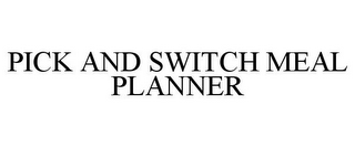 PICK AND SWITCH MEAL PLANNER 