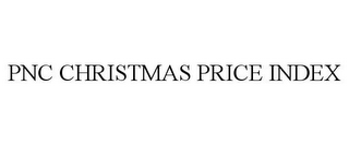 PNC CHRISTMAS PRICE INDEX 