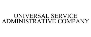 UNIVERSAL SERVICE ADMINISTRATIVE COMPANY 