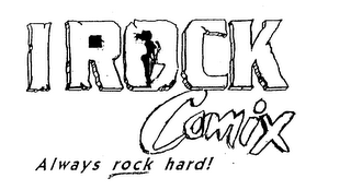 I ROCK COMIX ALWAYS ROCK HARD! 