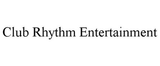 CLUB RHYTHM ENTERTAINMENT 