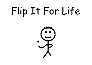 FLIP IT FOR LIFE 