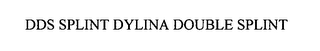 DDS SPLINT DYLINA DOUBLE SPLINT 