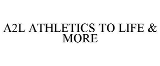 A2L ATHLETICS TO LIFE & MORE 