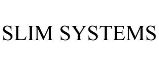 SLIM SYSTEMS 