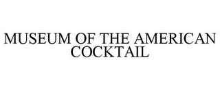 MUSEUM OF THE AMERICAN COCKTAIL 